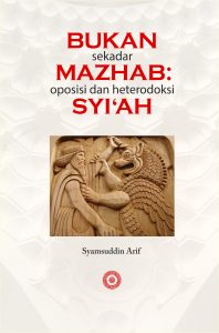 Bukan Sekadar Mazhab; Oposisi dan Heterodoksi Syiah