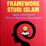 Framework Studi Islam; Kajian Multidisiplin Wacana Keislaman Kontemporer